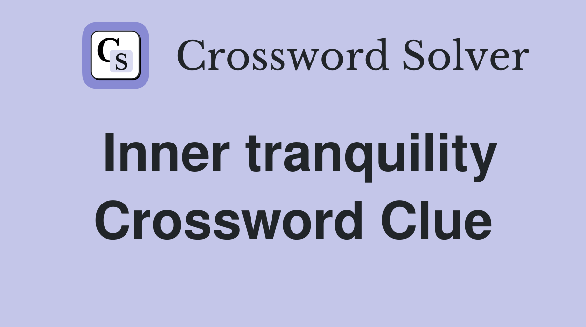 Inner tranquility Crossword Clue