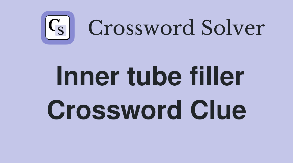 Inner tube filler Crossword Clue