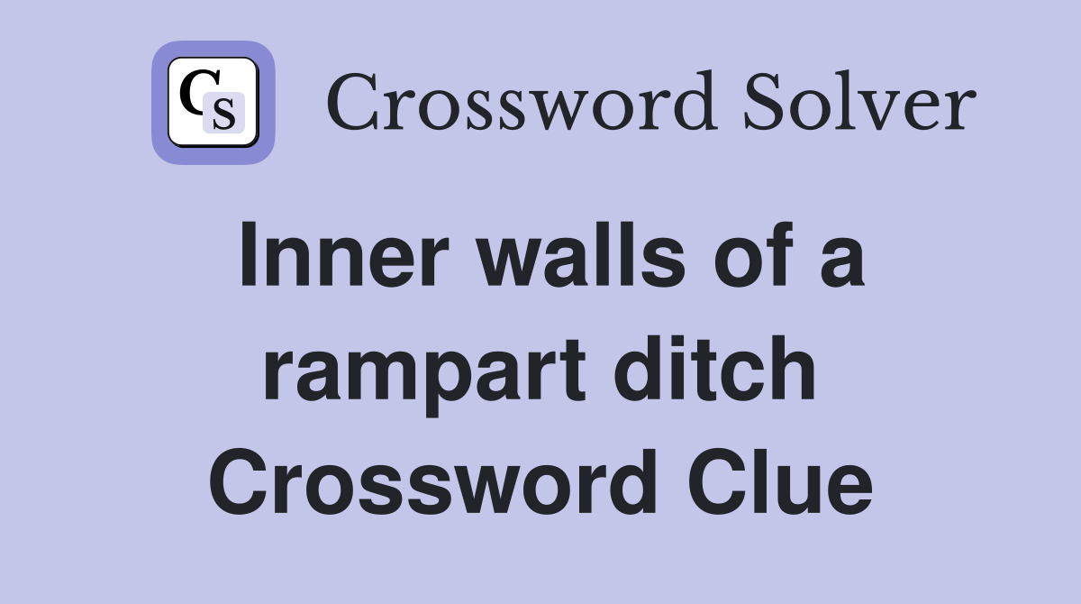 Inner walls of a rampart ditch Crossword Clue