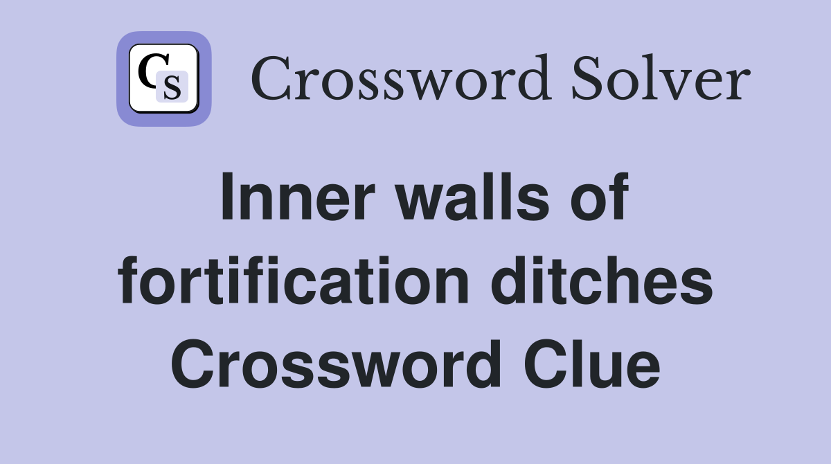 Inner walls of fortification ditches Crossword Clue