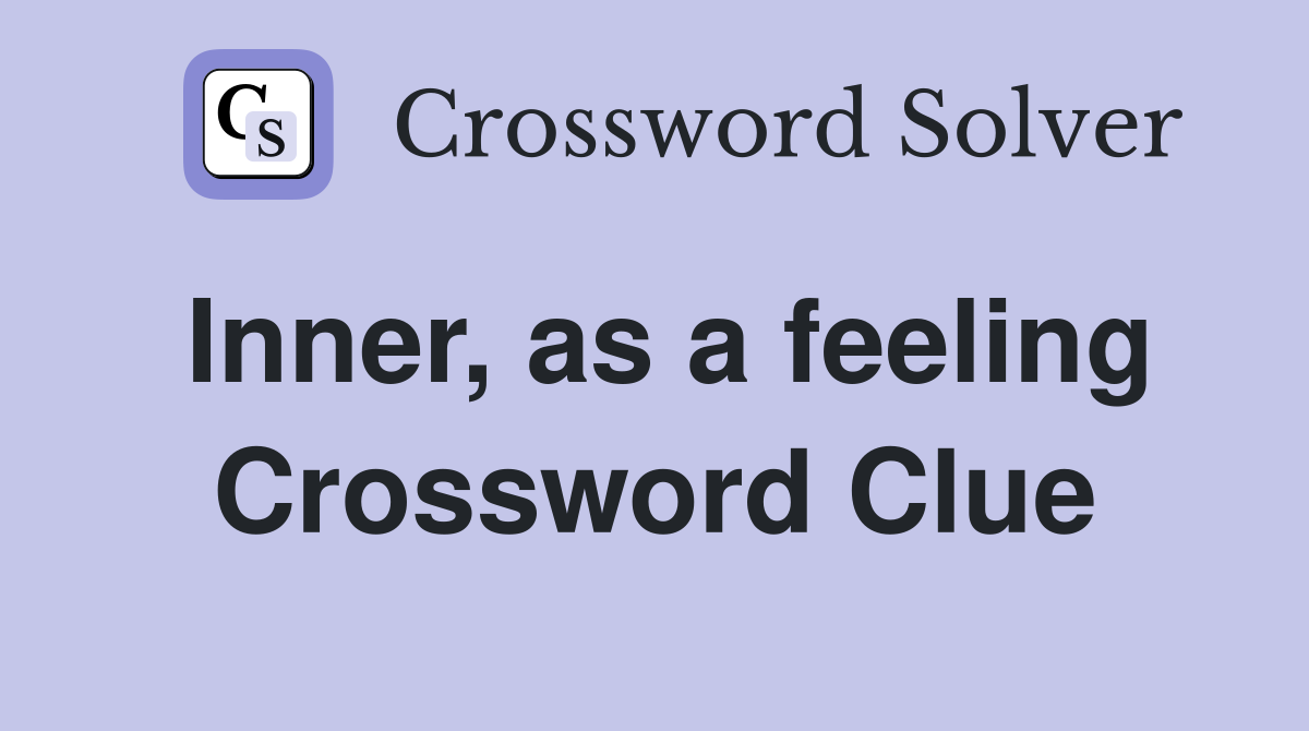 Inner, as a feeling Crossword Clue