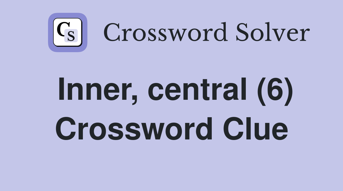 Inner, central (6) Crossword Clue