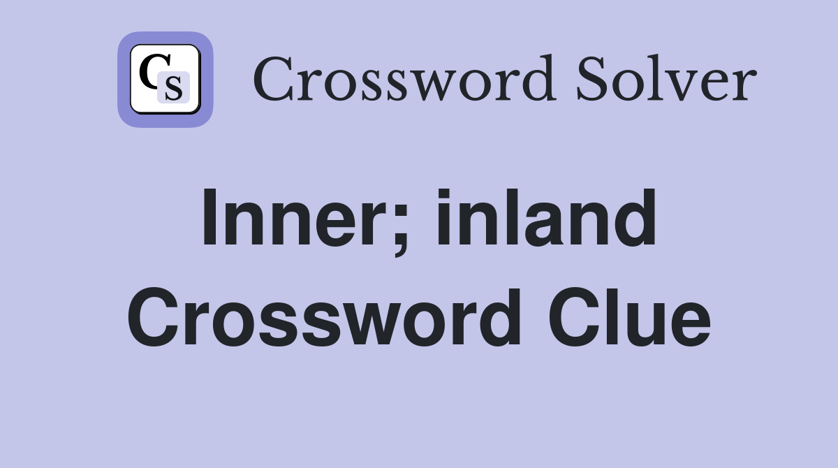 Inner; inland Crossword Clue