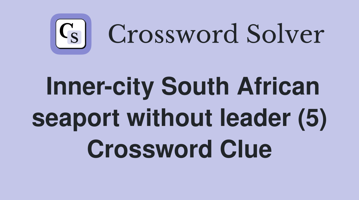 Inner-city South African seaport without leader (5) Crossword Clue