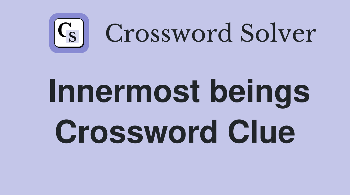 Innermost beings Crossword Clue