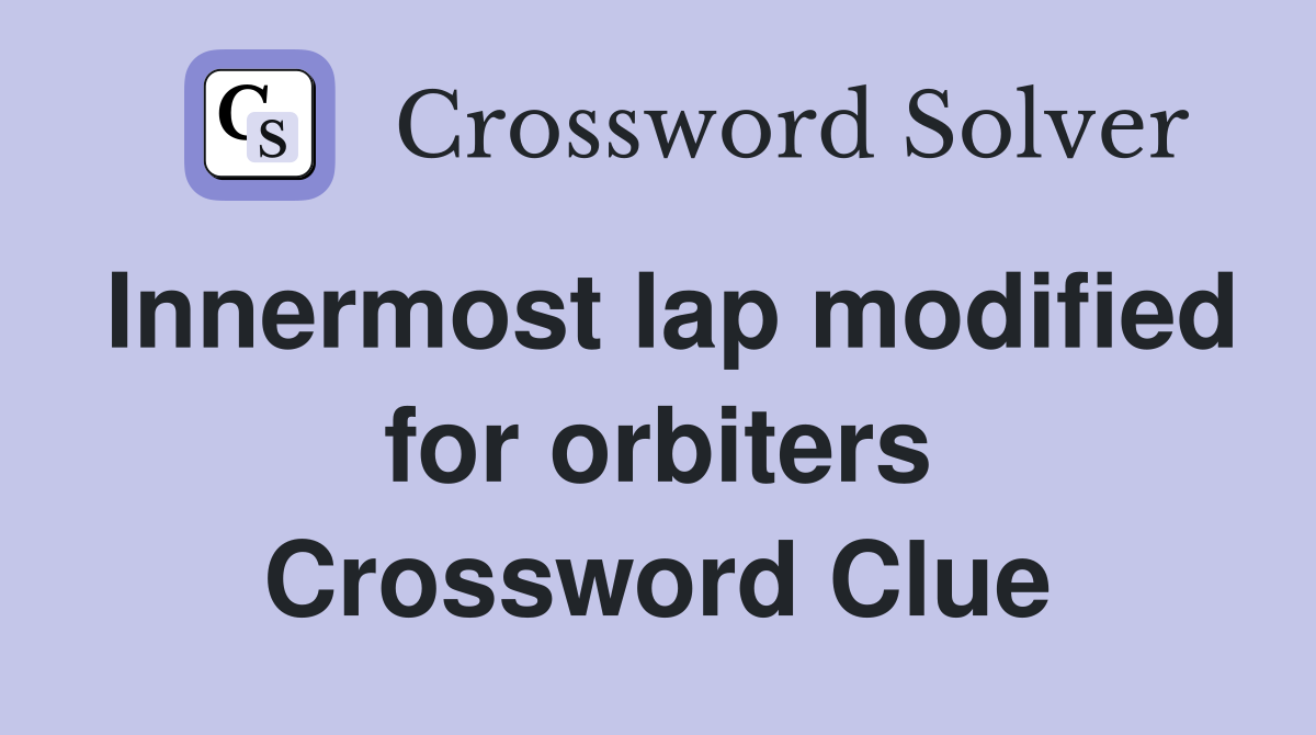 Innermost lap modified for orbiters Crossword Clue
