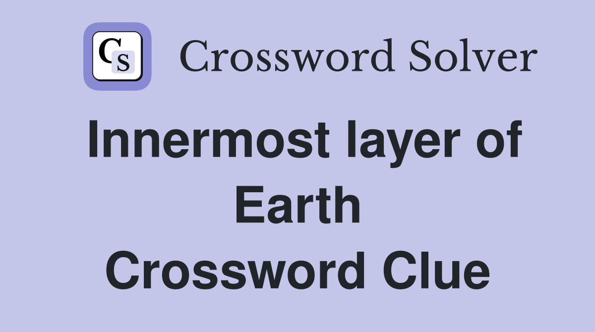 Innermost layer of Earth Crossword Clue