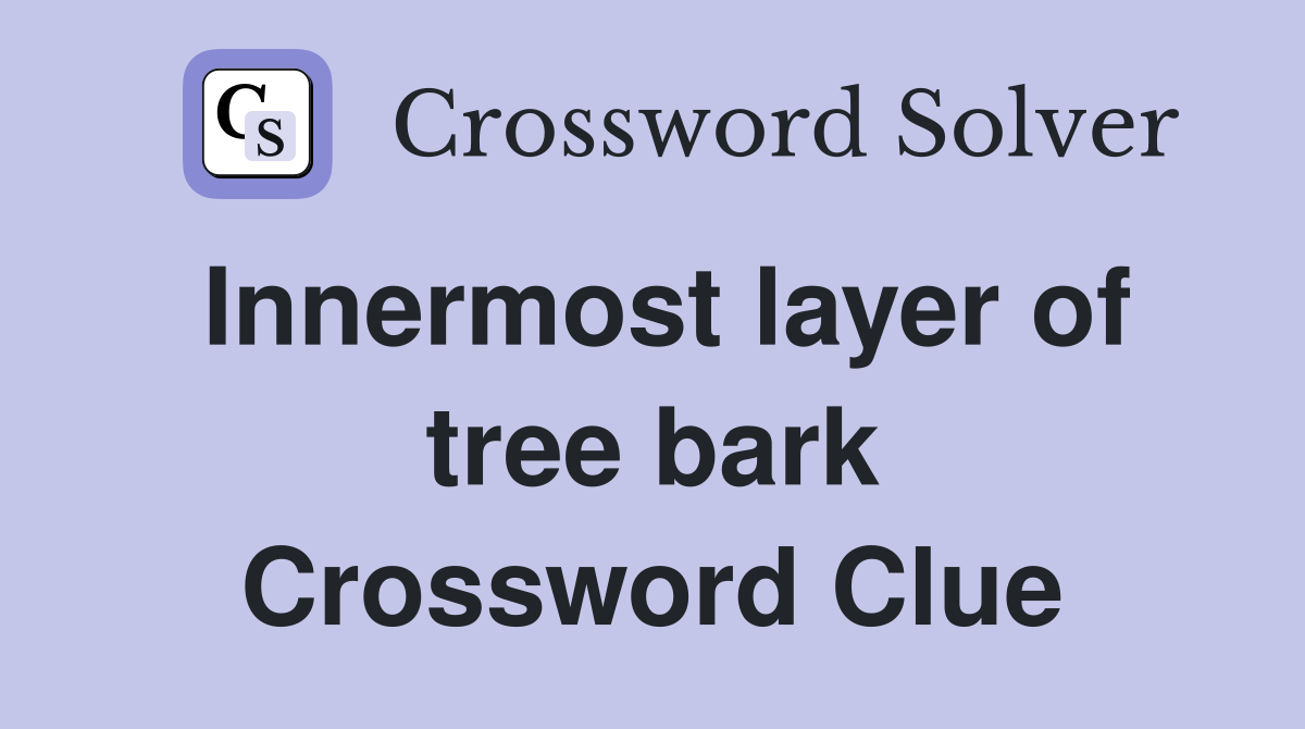 Innermost layer of tree bark Crossword Clue