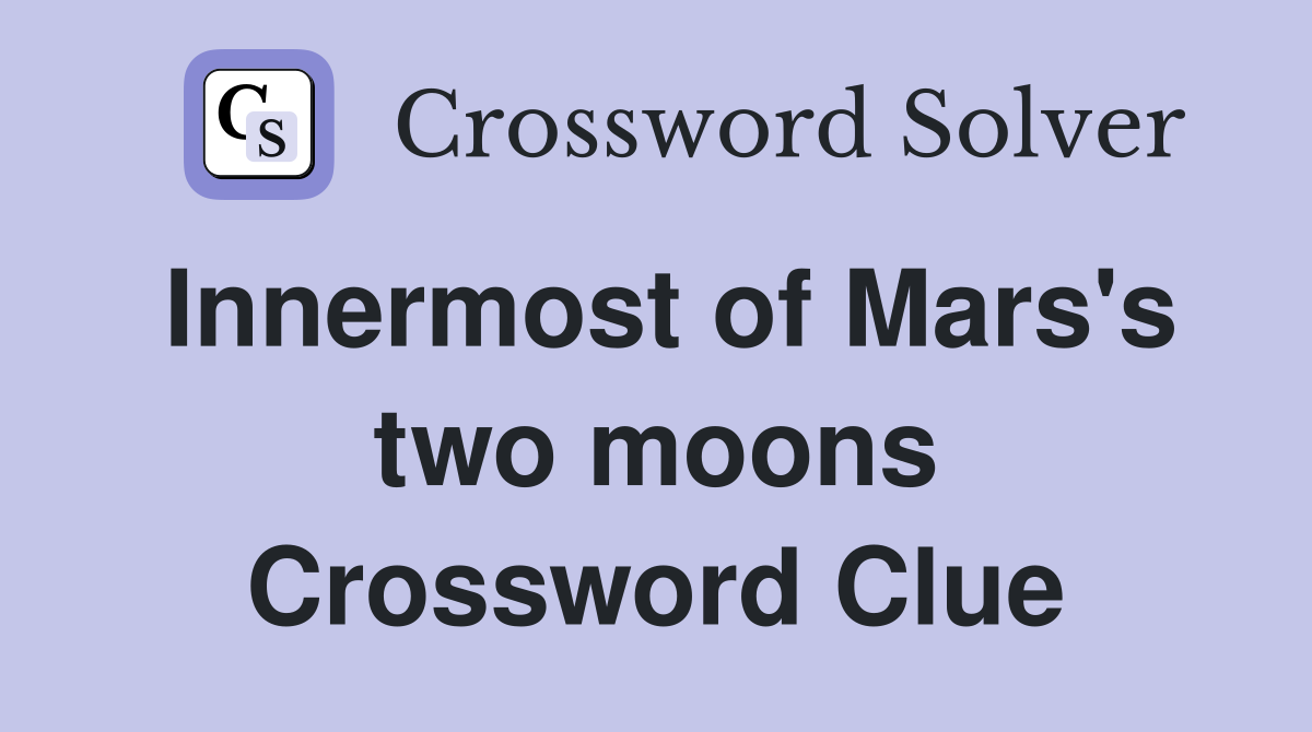 Innermost of Mars's two moons Crossword Clue
