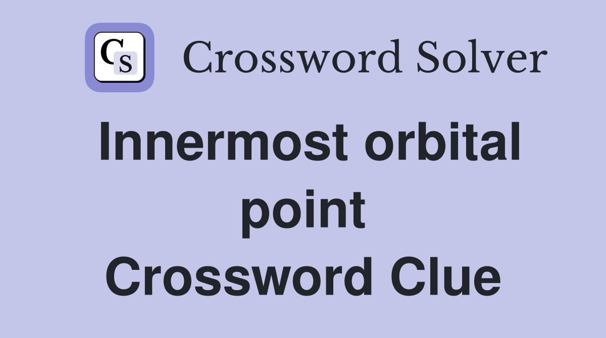 Innermost orbital point Crossword Clue