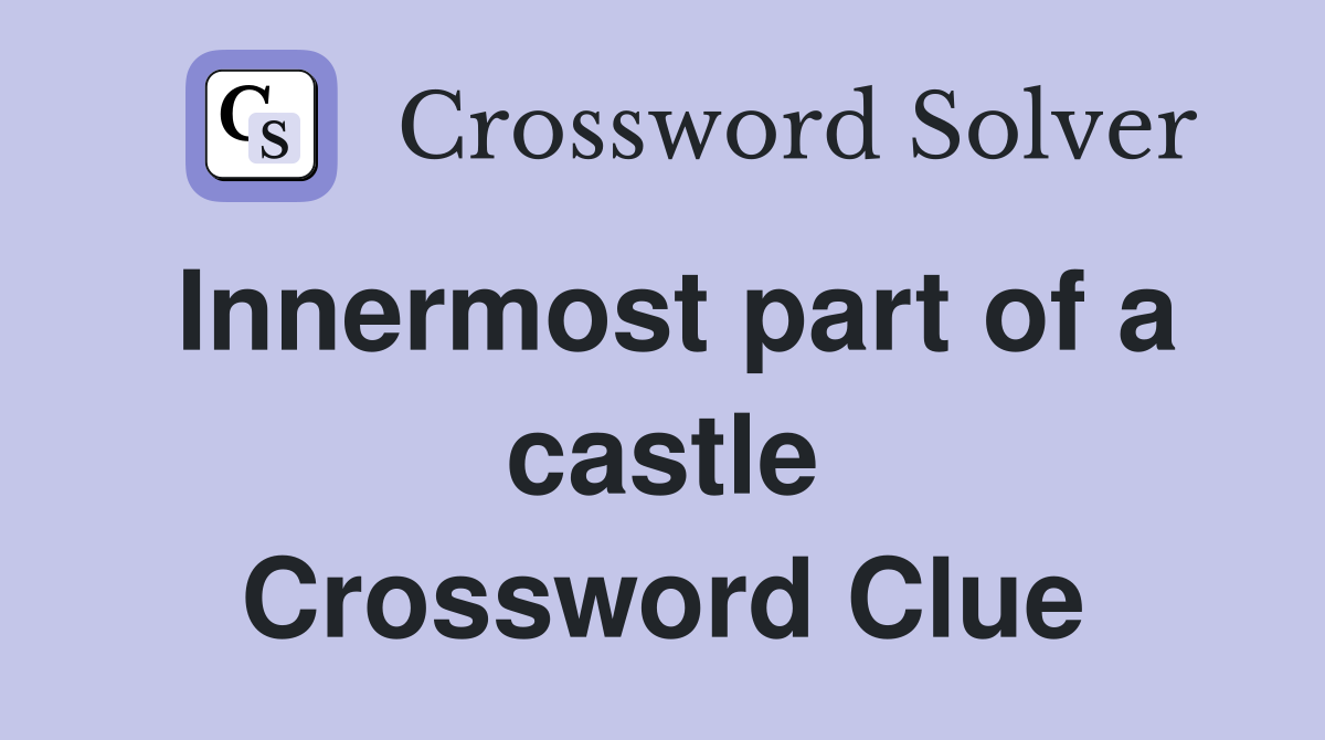 Innermost part of a castle Crossword Clue