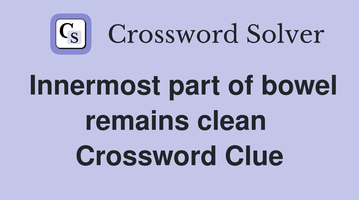 Innermost part of bowel remains clean  Crossword Clue