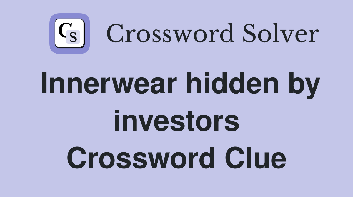 Innerwear hidden by investors Crossword Clue