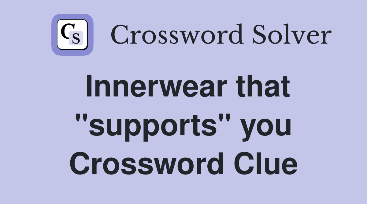 Innerwear that "supports" you Crossword Clue