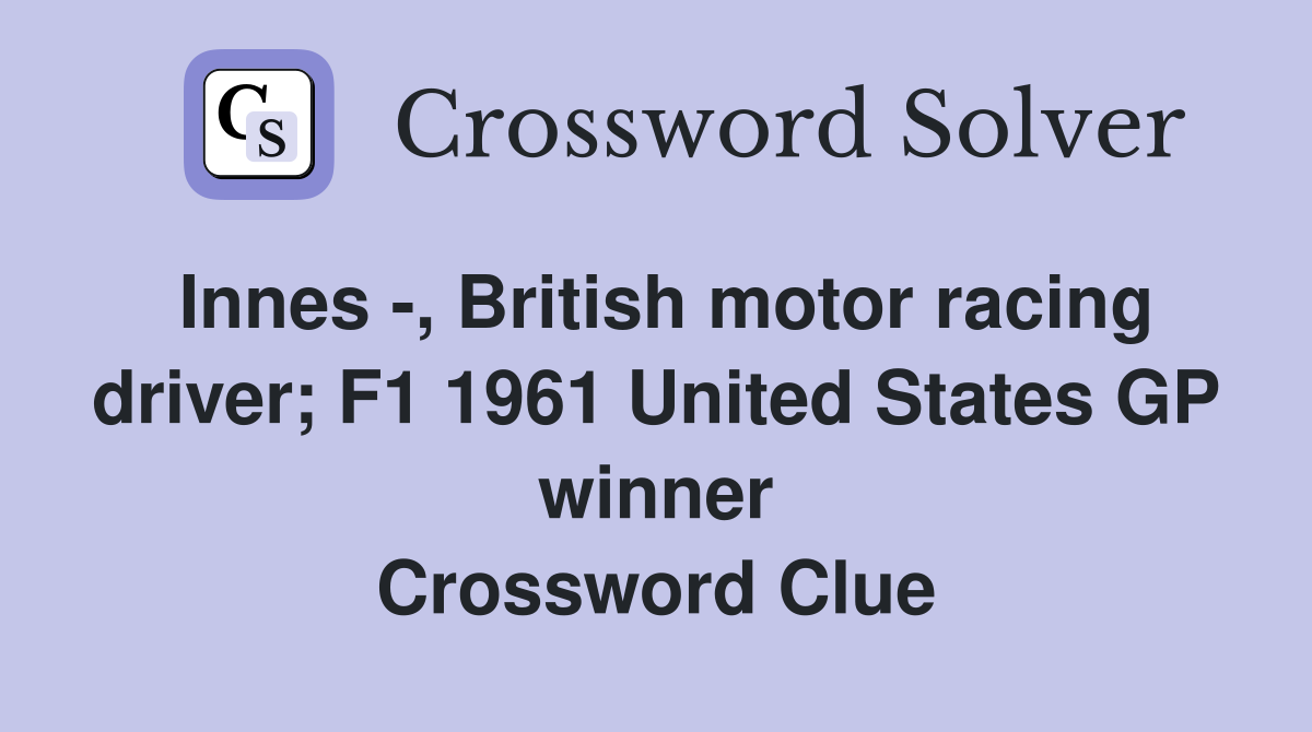 Innes -, British motor racing driver; F1 1961 United States GP winner Crossword Clue
