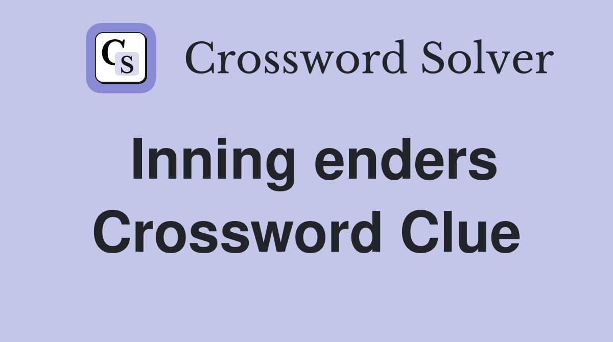 Inning enders Crossword Clue