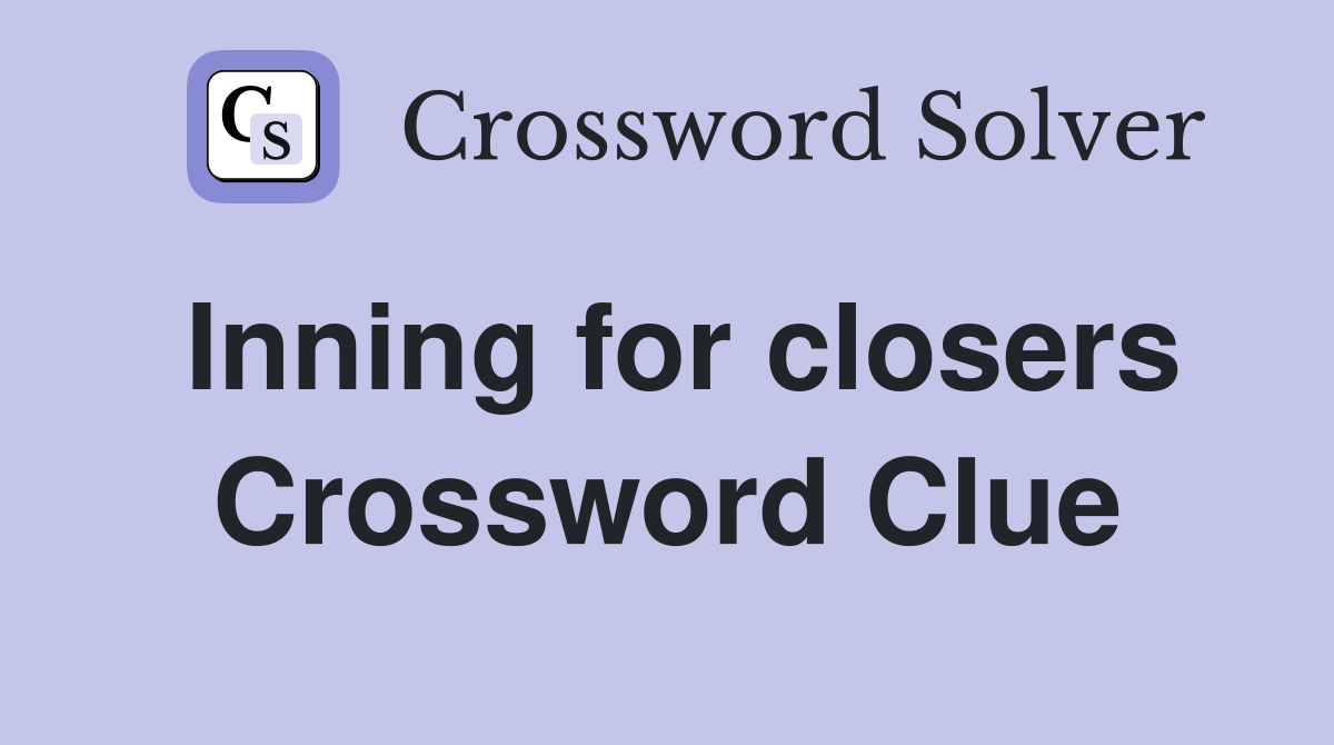 Inning for closers Crossword Clue