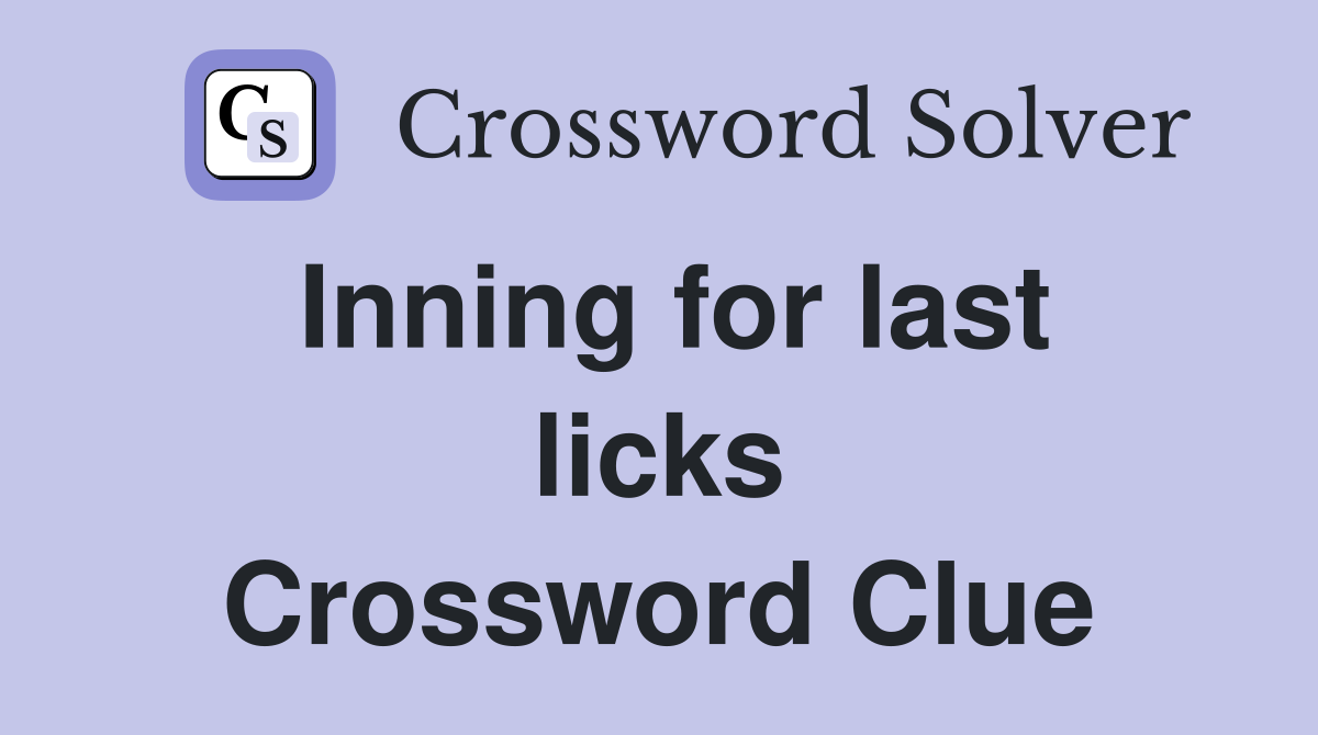 Inning for last licks Crossword Clue
