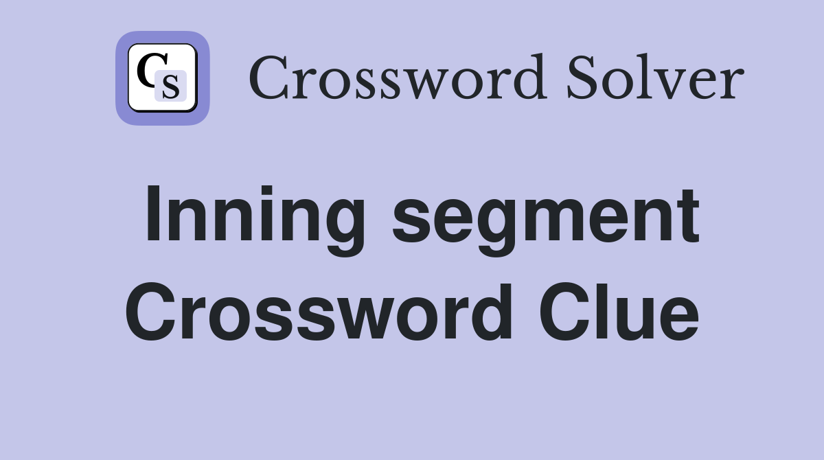 Inning segment Crossword Clue