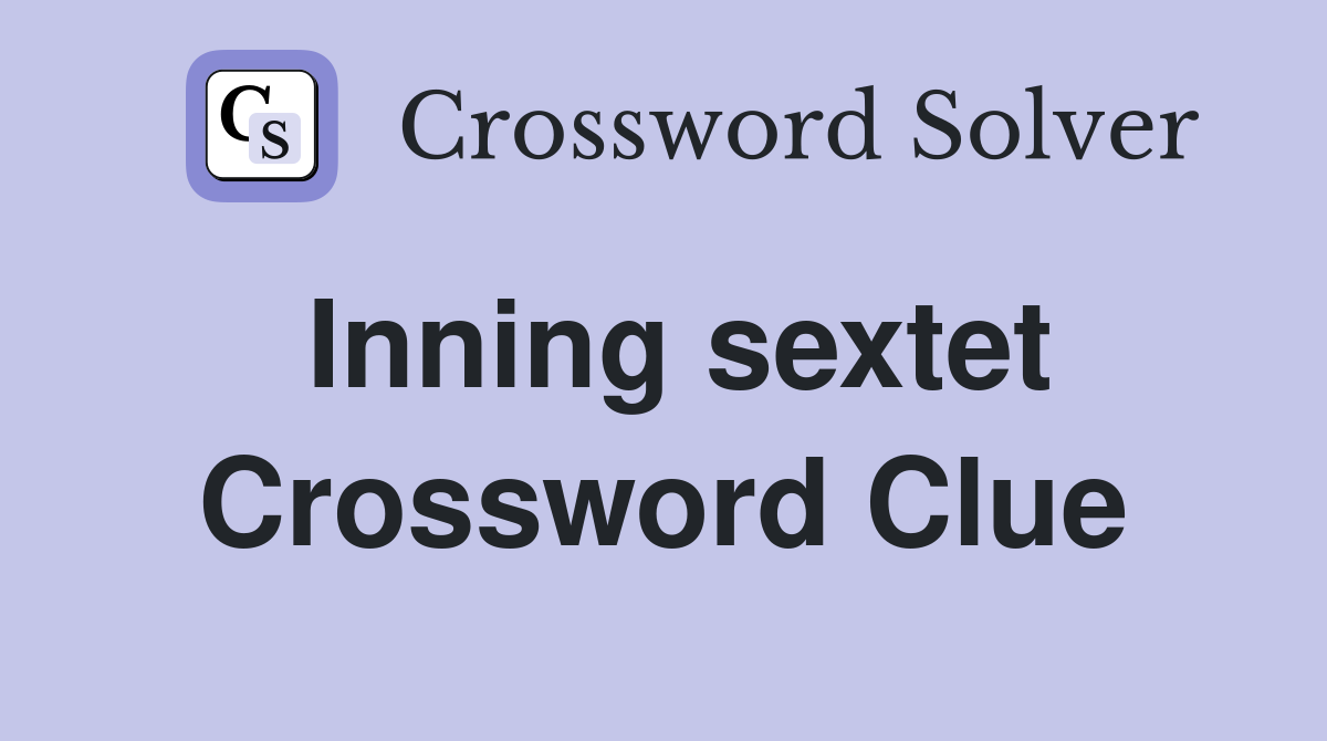 Inning sextet Crossword Clue