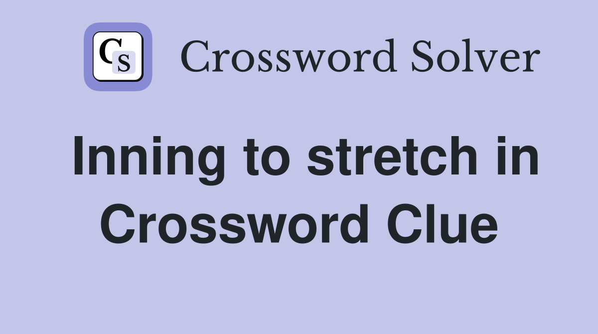 Inning to stretch in Crossword Clue