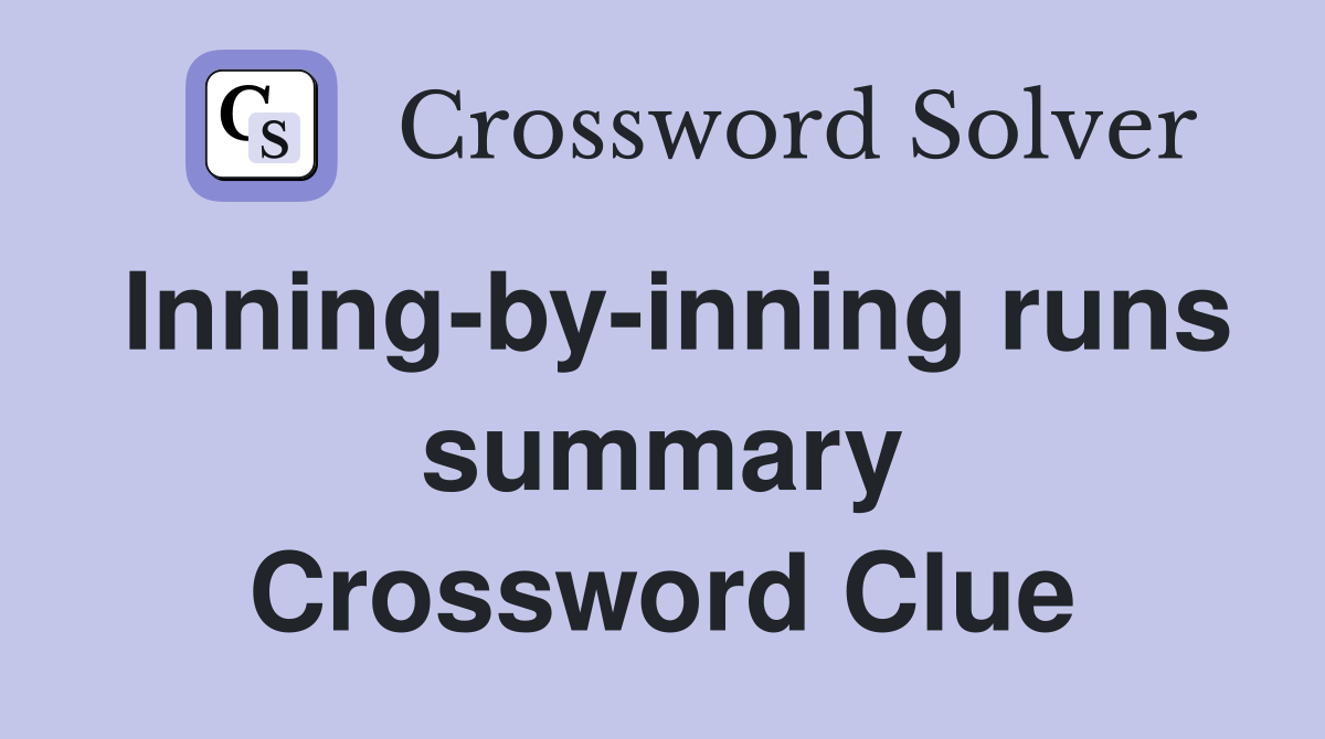 Inning-by-inning runs summary Crossword Clue