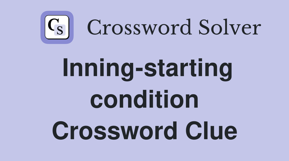 Inning-starting condition Crossword Clue