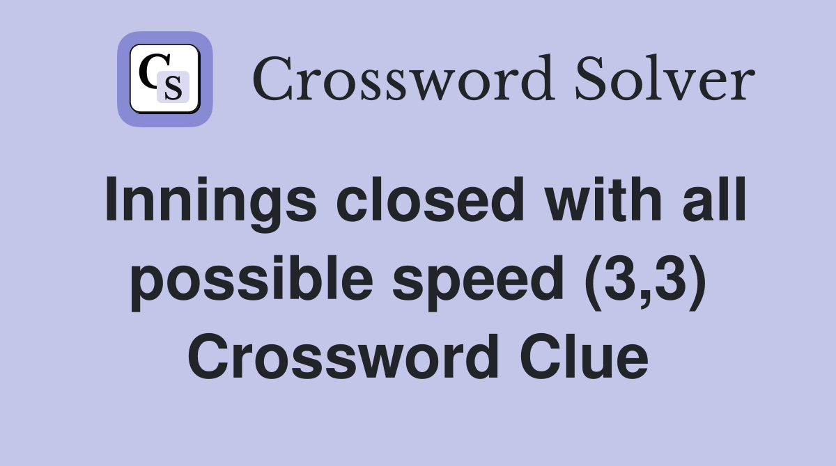 Innings closed with all possible speed (3,3) Crossword Clue