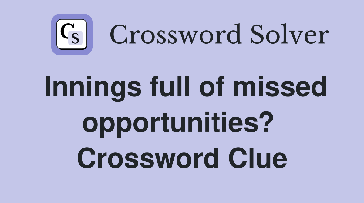 Innings full of missed opportunities?  Crossword Clue