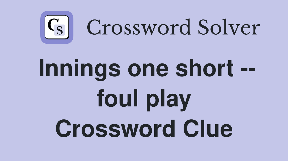 Innings one short -- foul play Crossword Clue