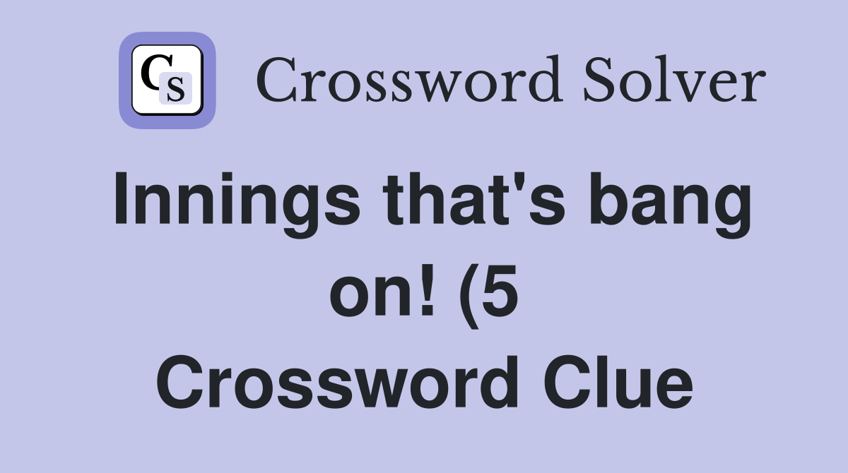 Innings that #39 s bang on (5) Crossword Clue Answers Crossword Solver Innings that #39 s bang on (5) Crossword Clue Answers Crossword Solver