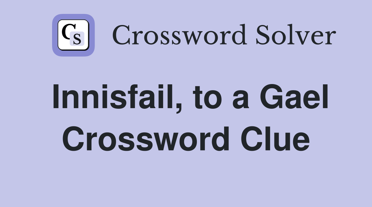 Innisfail, to a Gael Crossword Clue
