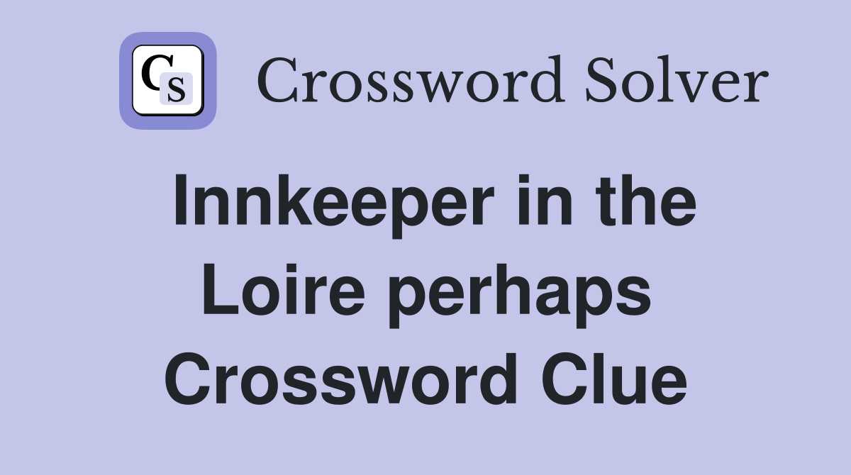 Innkeeper in the Loire perhaps Crossword Clue