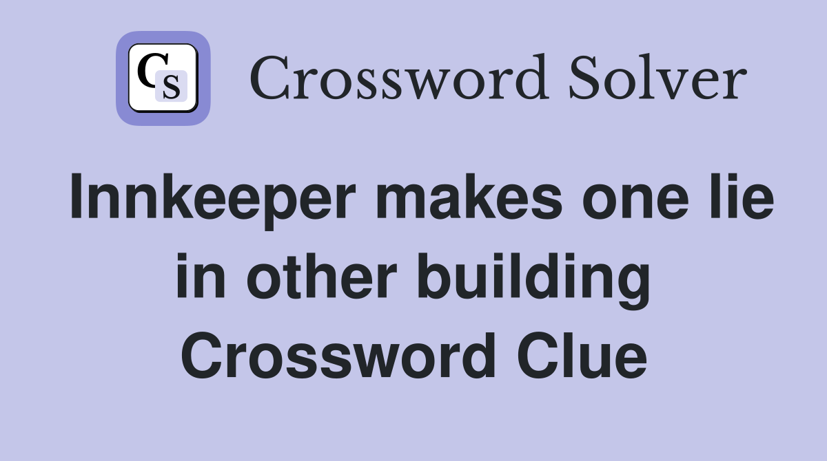 Innkeeper makes one lie in other building Crossword Clue
