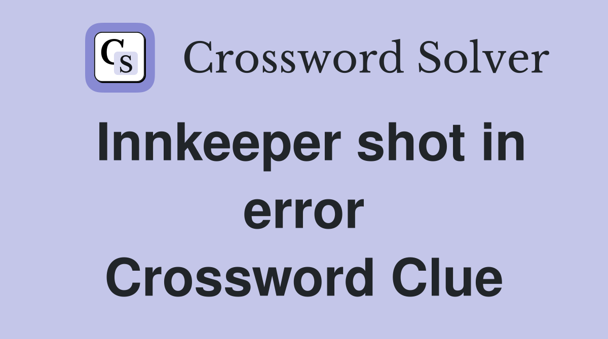 Innkeeper shot in error Crossword Clue