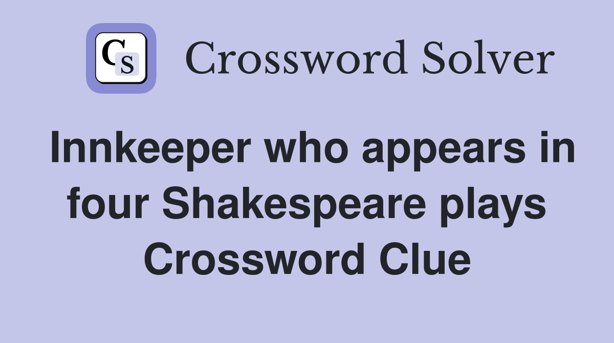 Innkeeper who appears in four Shakespeare plays Crossword Clue