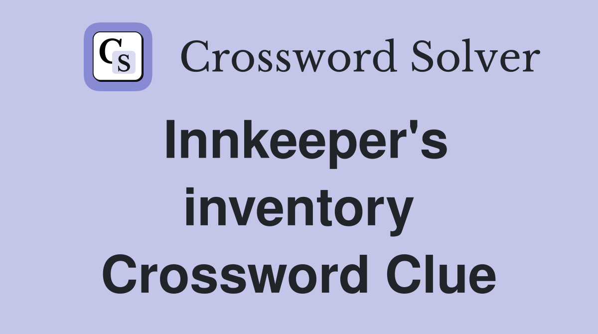 Innkeeper's inventory Crossword Clue