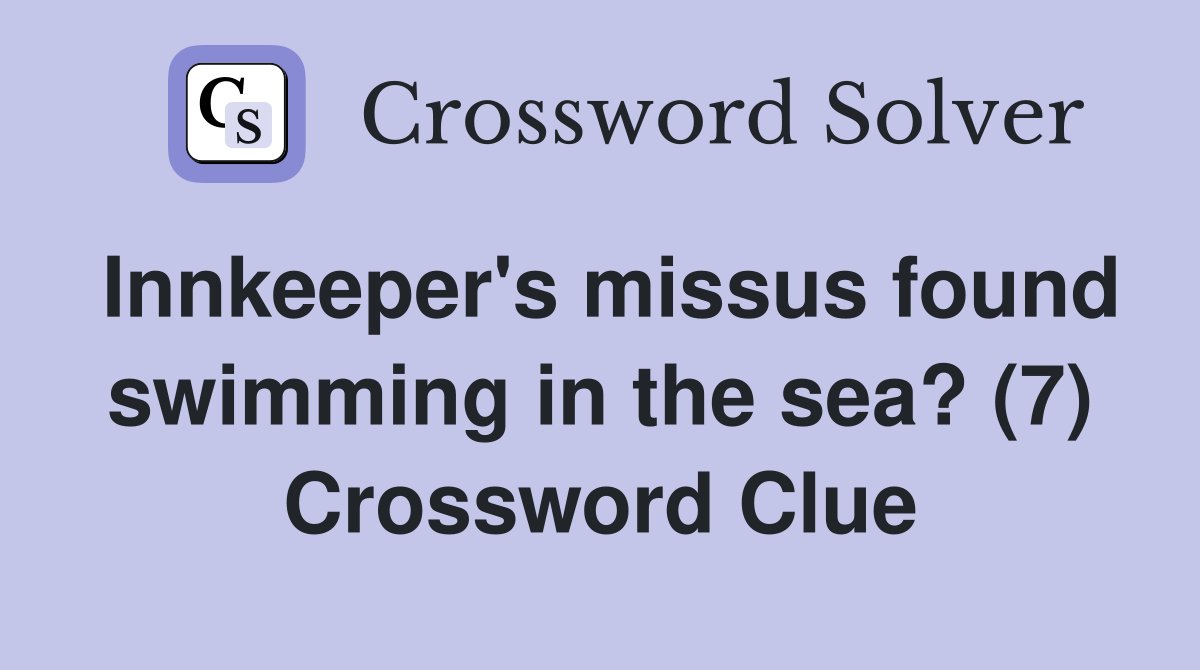 Innkeeper's missus found swimming in the sea? (7) Crossword Clue
