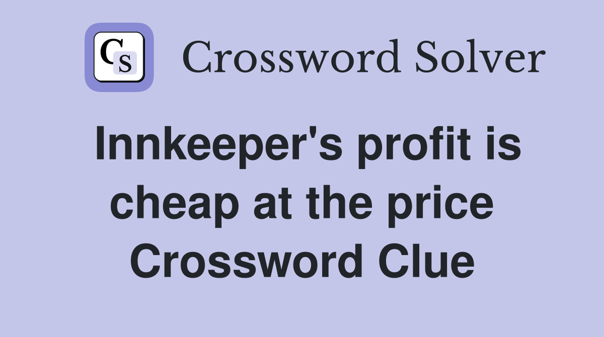 Innkeeper's profit is cheap at the price Crossword Clue