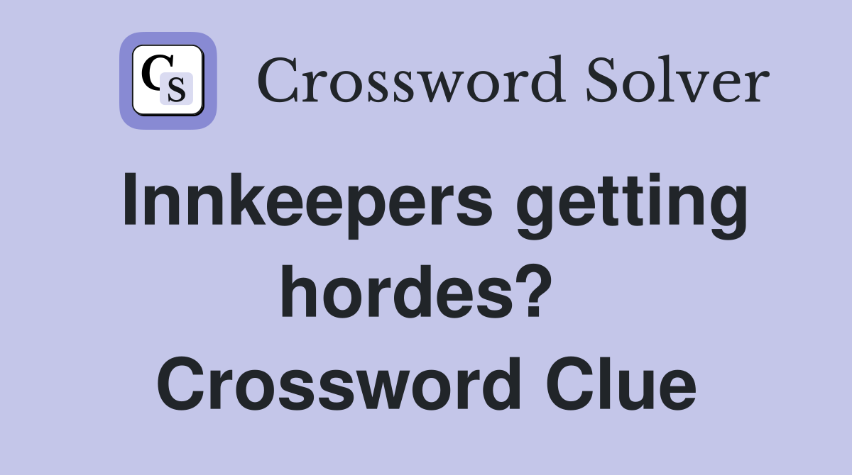 Innkeepers getting hordes?  Crossword Clue