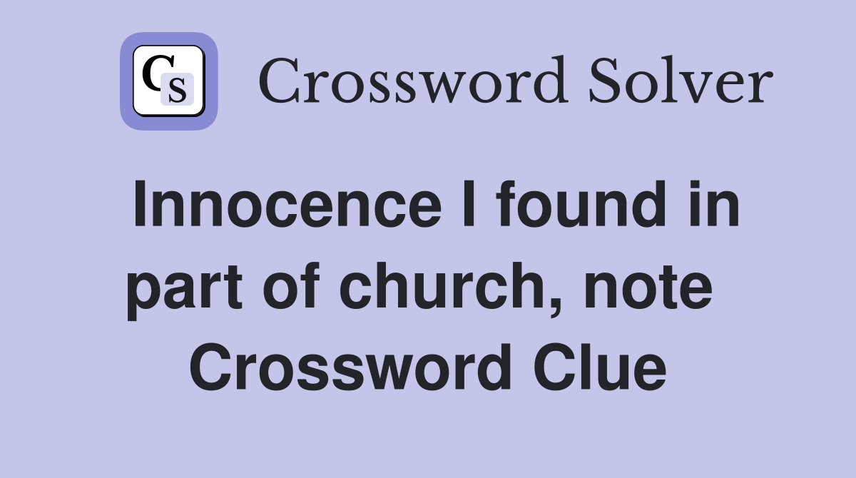 Innocence I found in part of church, note  Crossword Clue
