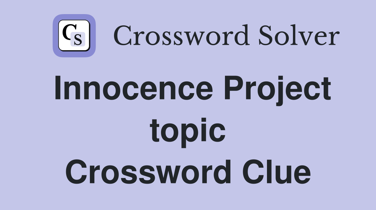 Innocence Project topic Crossword Clue