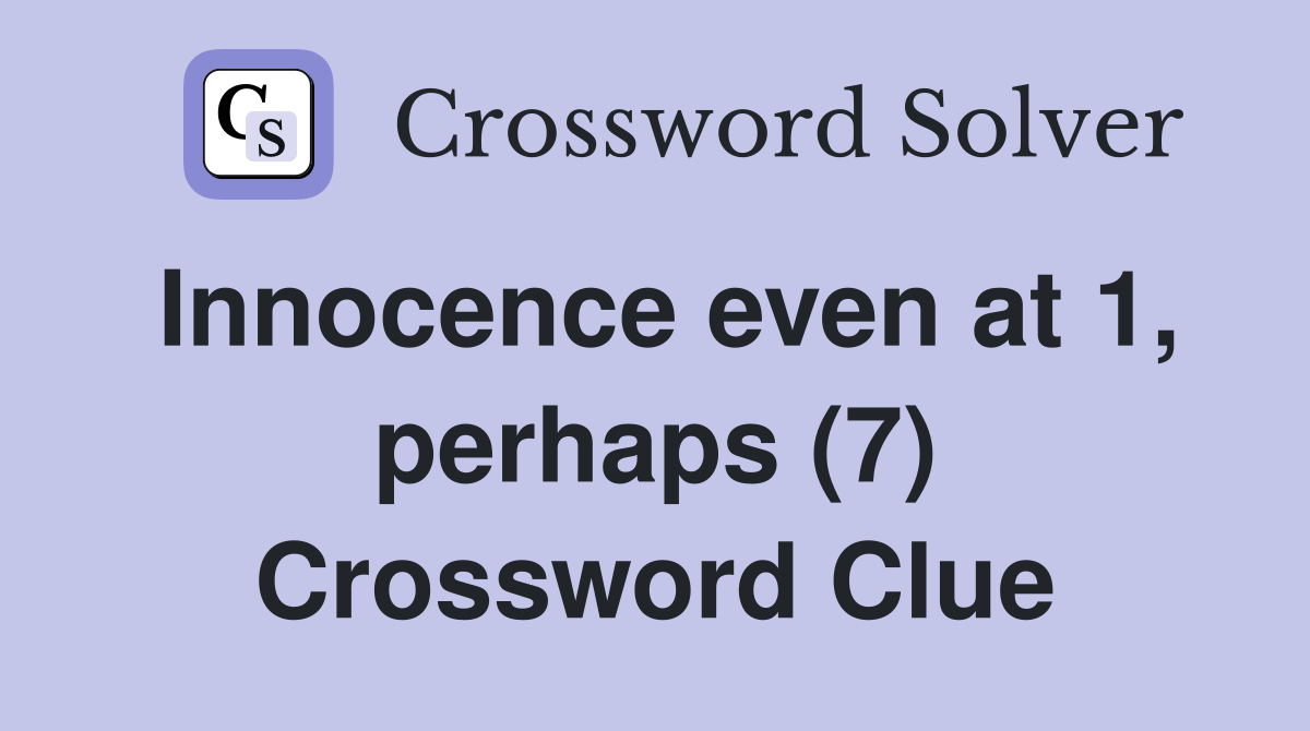 Innocence even at 1, perhaps (7) Crossword Clue