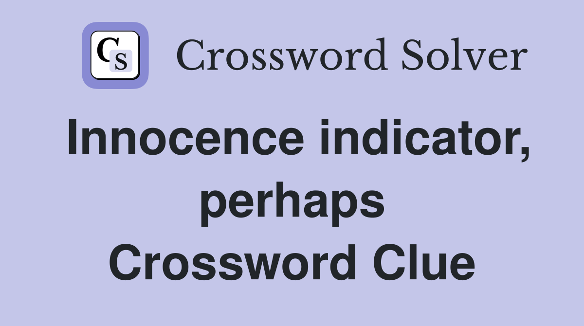 Innocence indicator, perhaps Crossword Clue