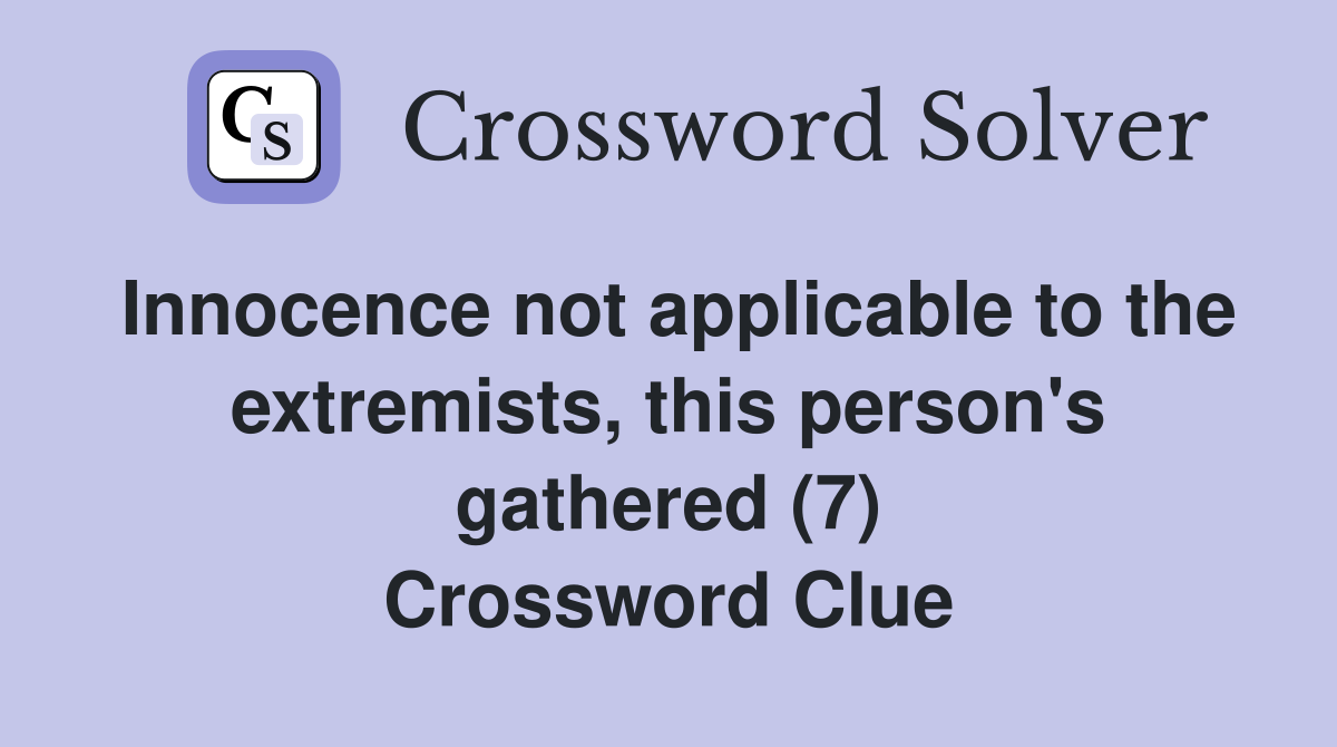 Innocence not applicable to the extremists, this person's gathered (7) Crossword Clue