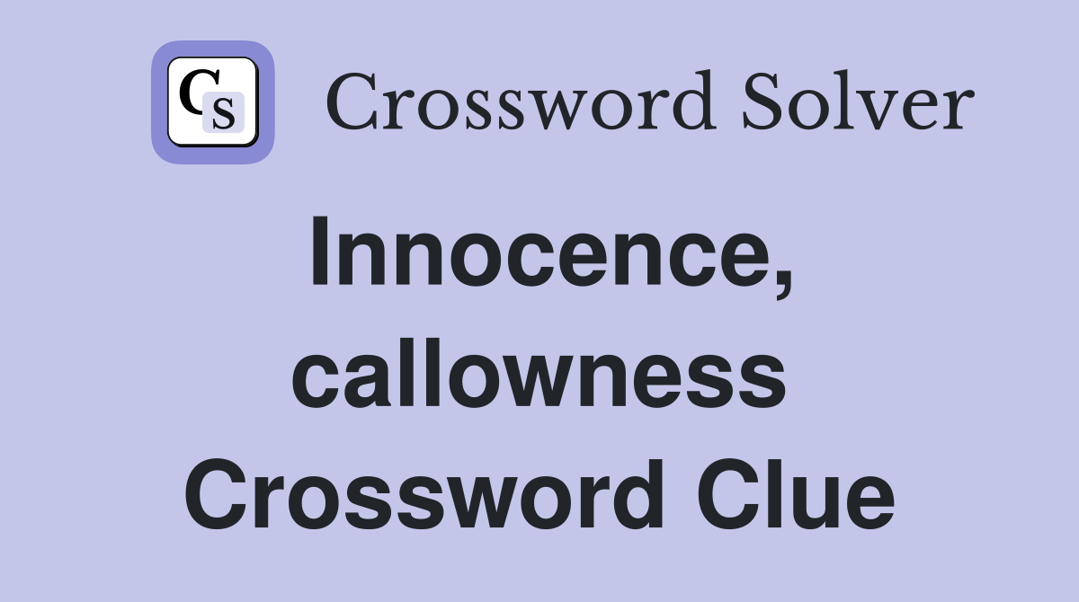 Innocence, callowness Crossword Clue