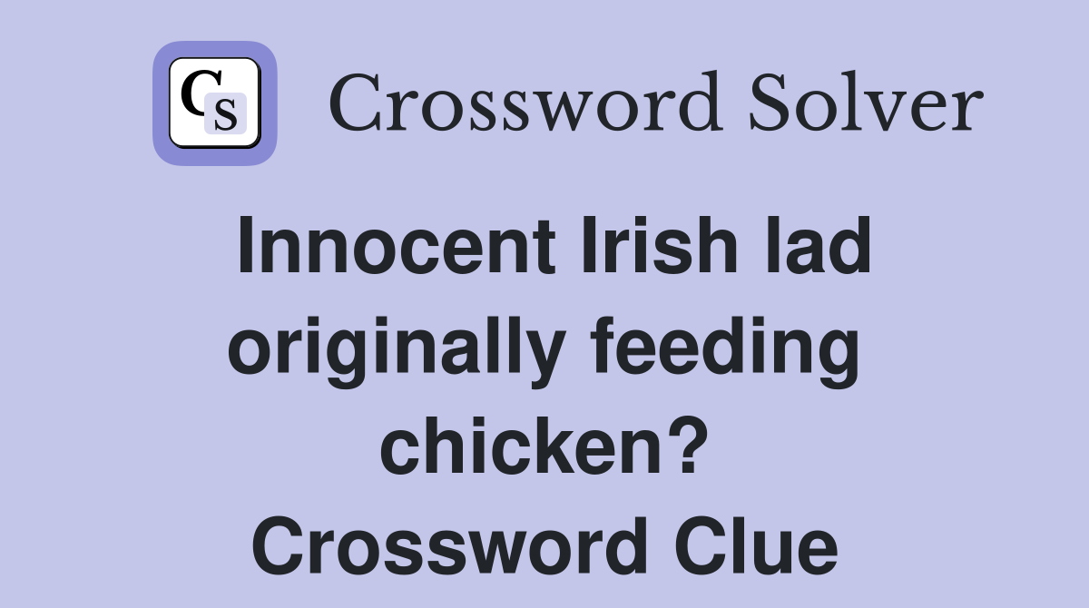 Innocent Irish lad originally feeding chicken? Crossword Clue