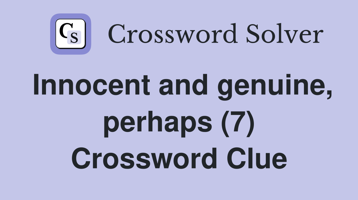 Innocent and genuine, perhaps (7) Crossword Clue