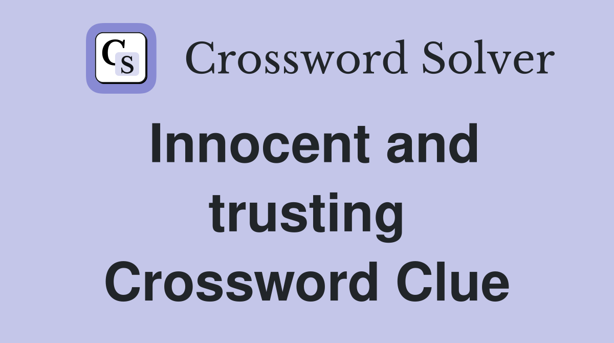 Innocent and trusting Crossword Clue