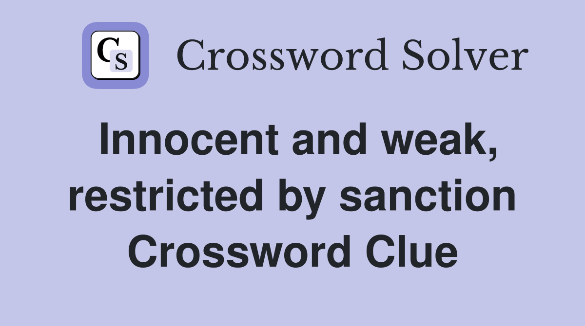 Innocent and weak, restricted by sanction Crossword Clue